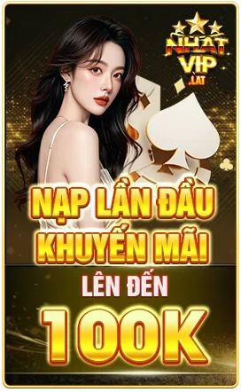 nạp lần đầu khuyến mãi lên đến 100k NHATVIP