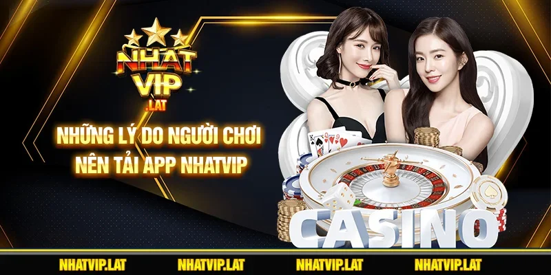 Những lý do người chơi nên tải app NHATVIP