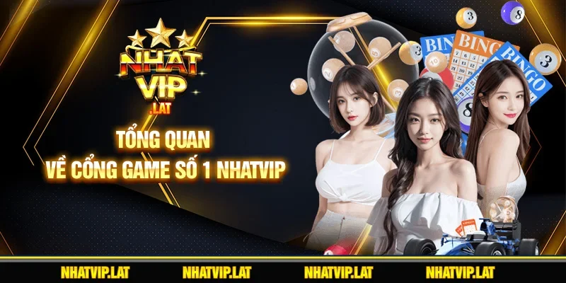 Tổng quan về cổng game số 1 NHATVIP